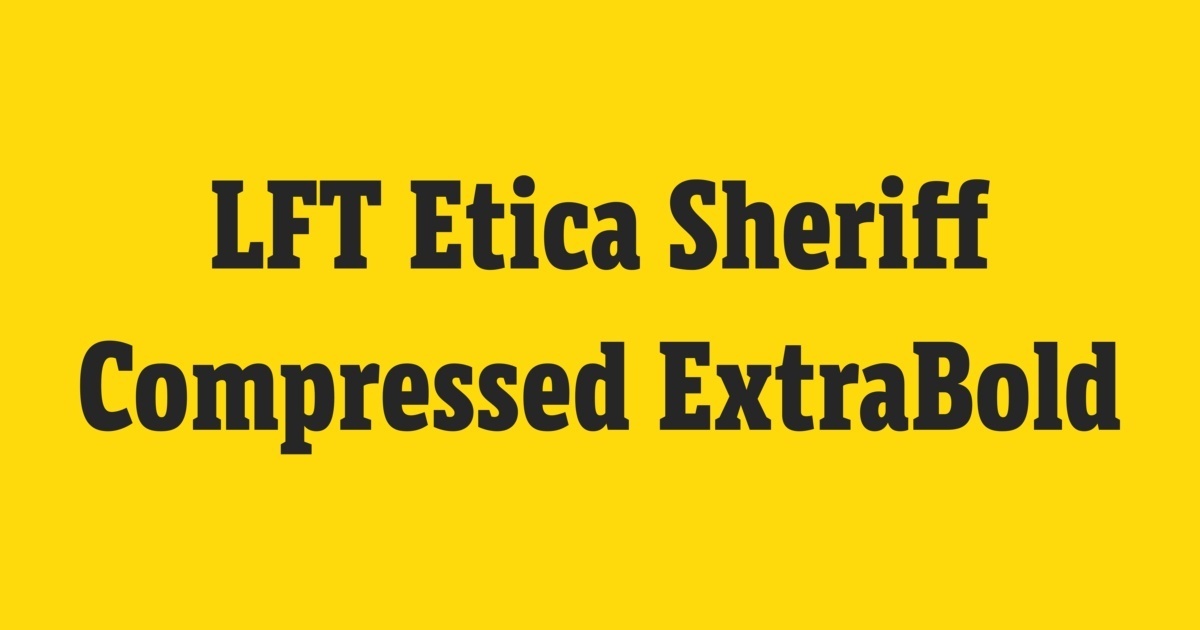 Schriftart LFT Etica Sheriff Compressed